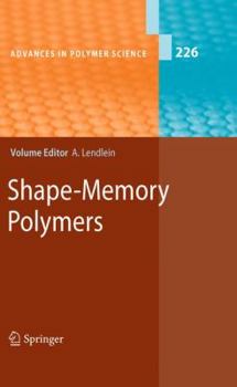 Advances In Polymer Science, Volume 226: Shape Memory Polymers - Book #226 of the Advances in Polymer Science