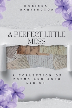 A Perfect Little Mess: A Collection of Poems and Song Lyrics