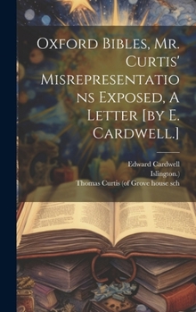 Hardcover Oxford Bibles, Mr. Curtis' Misrepresentations Exposed, A Letter [by E. Cardwell.] Book