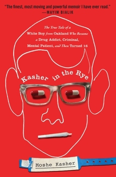 Paperback Kasher in the Rye: The True Tale of a White Boy from Oakland Who Became a Drug Addict, Criminal, Mental Patient, and Then Turned 16 Book