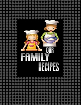 Our Family recipes notebook : Lined Notebook - Large (8.5 x 11 inches) - 120 Resipes Pages