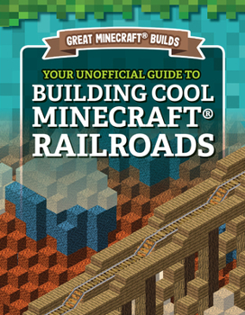 Library Binding Your Unofficial Guide to Building Cool Minecraft(r) Railroads Book