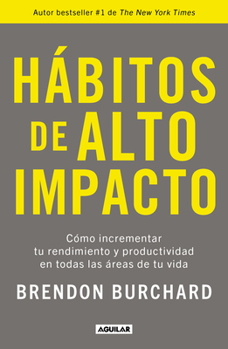 Paperback Hábitos de Alto Impacto: Cómo Incrementar Tu Rendimiento Y Productividad En Todas Las Áreas de Tu Vida / High Performance Habits: How Extraordinary Pe [Spanish] Book