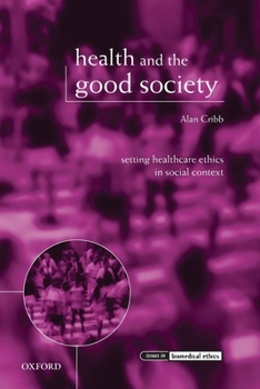 Paperback Health and the Good Society: Setting Healthcare Ethics in Social Context Book