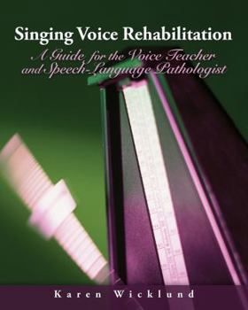 Hardcover Singing Voice Rehabilitation: A Guide for the Voice Teacher and Speech-language Pathologist Book