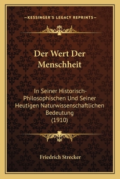 Paperback Der Wert Der Menschheit: In Seiner Historisch-Philosophischen Und Seiner Heutigen Naturwissenschaftlichen Bedeutung (1910) [German] Book