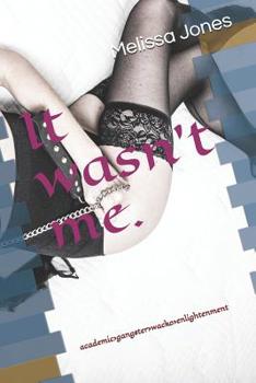 Paperback It wasn't me.: academic>gangster>wacko>enlightenment Book