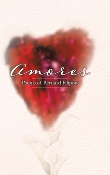Hardcover Amores: Poems of Bernard Filipow Book