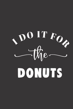 Paperback I do it for the donuts: small lined Weightlifting Fitness quotes Notebook / Travel Journal to write in (6'' x 9'') 120 pages Book