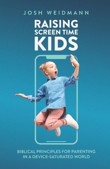 Paperback Raising Screen Time Kids: Biblical Principles for Parenting in a Device-Saturated World Book