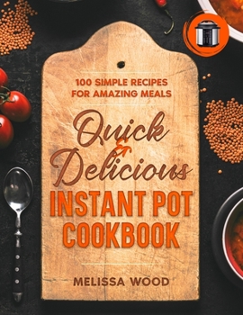 Paperback Quick & Delicious Instant Pot Cookbook: 100 Simple Recipes for Amazing Meals Book