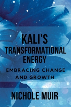 Paperback Kali's Transformational Energy: Embracing Change and Growth Book