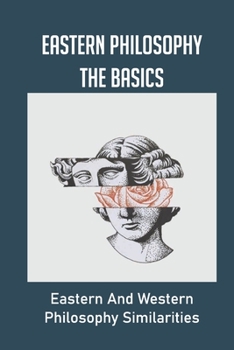 Paperback Eastern Philosophy The Basics: Eastern And Western Philosophy Similarities: Eastern And Western Philosophy Book