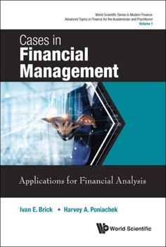 Cases in Financial Management: Financial Analysis for Corporate Financial Management (World Scientific Series in Modern Finance: Advanced Topics in Finance for the Academician and Practitioner)