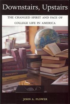 Hardcover Downstairs, Upstairs: The Changed Spirit and Face of College Life in America Book