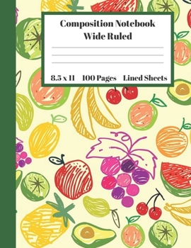 Paperback Composition Notebook Wide Ruled Lined Sheets: Pretty Under 11 Dollar Gifts Green Kiwi Avocado Apple Banana Yellow Pineapple Notebook Back to School an Book