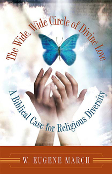 Paperback The Wide, Wide Circle of Divine Love: A Biblical Case for Religious Diversity Book