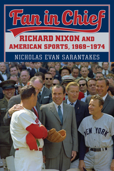 Paperback Fan in Chief: Richard Nixon and American Sports, 1969-1974 Book