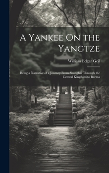 Hardcover A Yankee On the Yangtze: Being a Narrative of a Journey From Shanghai Through the Central Kingdom to Burma Book