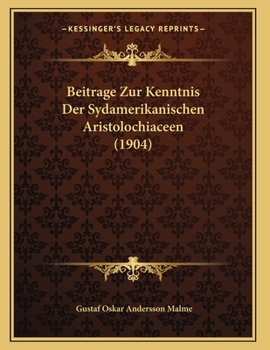 Paperback Beitrage Zur Kenntnis Der Sydamerikanischen Aristolochiaceen (1904) [German] Book