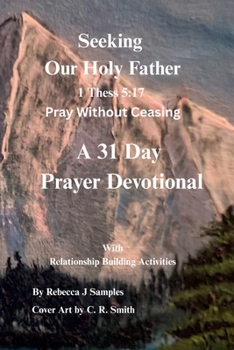 Seeking Our Holy Father: 1 Thess 5:17 Pray Without Ceasing (Seeking The Lord God Almighty)