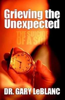Paperback Grieving the Unexpected: The Suicide of a Son Book