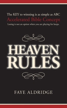 Paperback Heaven Rules: The key to winning is as simple as ABC, Accelerated Bible Concept. Losing is not an option when you are playing for ke Book