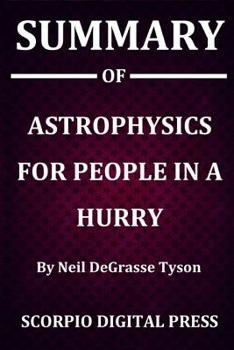 Summary Of Astrophysics for People in a Hurry By Neil DeGrasse Tyson