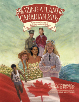 Amazing Atlantic Canadian Kids: Awesome Stories of Bravery and Adventure - Book  of the Amazing Atlantic Canadians