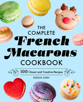 Paperback The Complete French Macarons Cookbook: 100 Classic and Creative Recipes Book