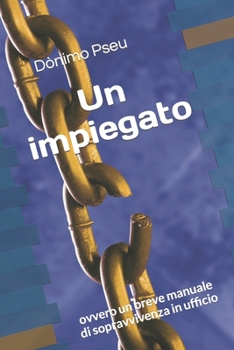 Paperback Un impiegato: ovvero un breve manuale di sopravvivenza in ufficio [Italian] Book