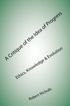 Paperback A Critique of the Idea of Progress: Ethics, Knowledge & Evolution Book