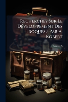 Paperback Recherches Sur Le Développement Des Troques / Par A. Robert [French] Book