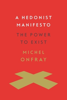 Hardcover A Hedonist Manifesto: The Power to Exist Book
