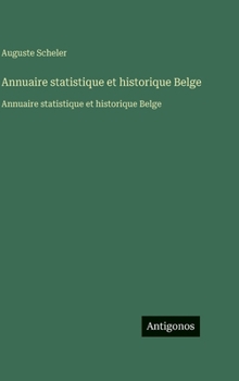 Annuaire statistique et historique Belge: Annuaire statistique et historique Belge (French Edition)