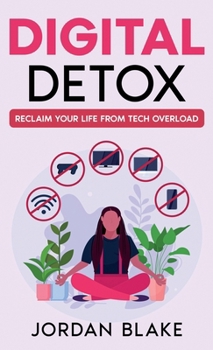 Hardcover Digital Detox: Reclaim Your Life from Tech Overload Book