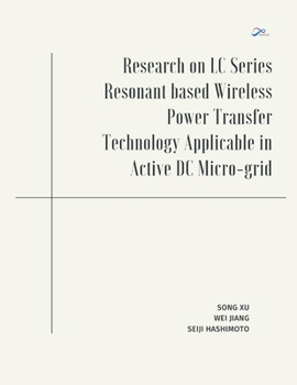 Paperback Research on LC Series Resonant based Wireless Power Transfer Technology Applicable in Active DC Micro-grid Book