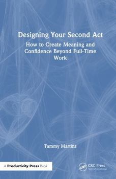 Hardcover Designing Your Second ACT: How to Create Meaning and Confidence Beyond Full-Time Work Book