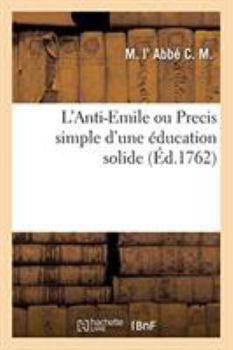 Paperback L'Anti-Emile Ou Precis Simple d'Une Éducation Solide [French] Book