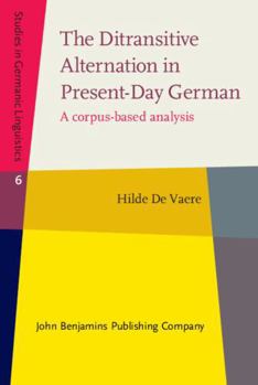 Hardcover The Ditransitive Alternation in Present-Day German: A Corpus-Based Analysis (Studies in Germanic Linguistics, 6) Book