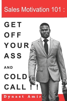 Paperback Sales Motivation 101: Get Off Your Ass And Cold Call Book