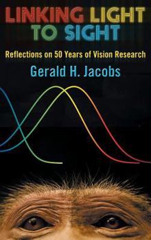 Hardcover Linking Light to Sight: Reflections on 50 Years of Vision Research Book