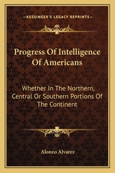 Paperback Progress Of Intelligence Of Americans: Whether In The Northern, Central Or Southern Portions Of The Continent Book