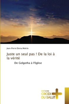 Juste un seul pas ! De la loi à la vérité (French Edition)