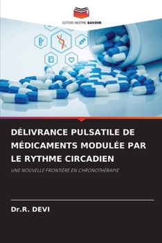 Délivrance Pulsatile de Médicaments Modulée Par Le Rythme Circadien (French Edition)