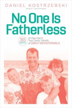 Perfect Paperback No One Is Fatherless: 365 Days of Opa Dan's Two Cents' Worth of Daily Devotionals Book