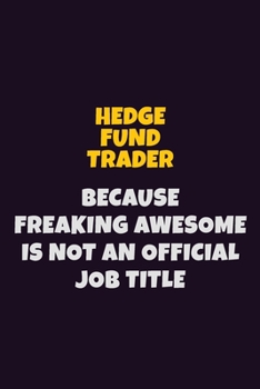 Paperback Hedge fund trader, Because Freaking Awesome Is Not An Official Job Title: 6X9 Career Pride Notebook Unlined 120 pages Writing Journal Book