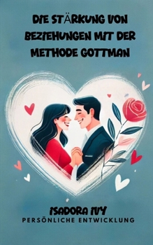 Die Stärkung von Beziehungen mit der Methode Gottman (German Edition)