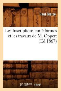 Paperback Les Inscriptions Cunéiformes Et Les Travaux de M. Oppert, (Éd.1867) [French] Book
