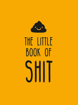 Hardcover The Little Book of Shit: A Celebration of Everybody's Favorite Expletive Book